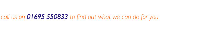 call us now on 01695 550833